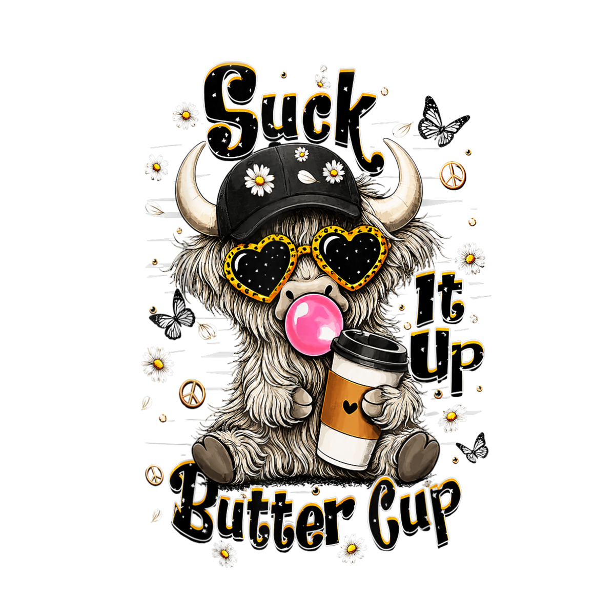SUCK IT UP BUTTER CUP - DTF Sheet Ready to Press