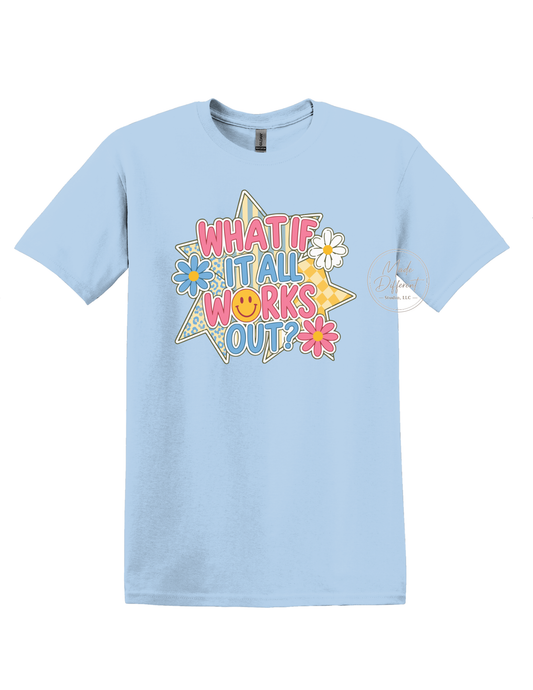 What If It All Works Out- DTF Sheet Ready To Press