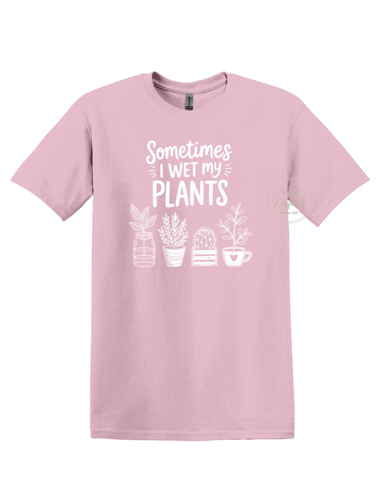 Sometimes I wet my plants - DTF Sheet Ready To Press