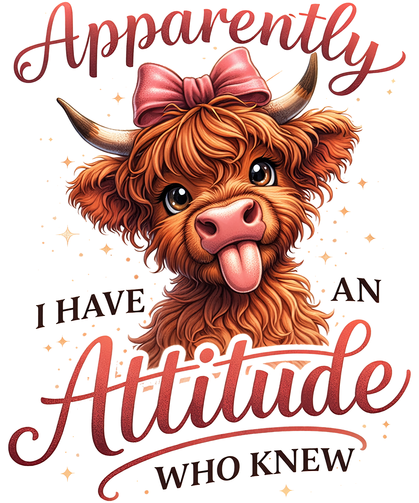 Highland Cow Apparently Attitude - DTF Sheet Ready To Press