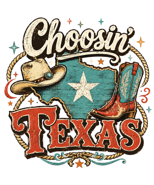 Choosin Texas - DTF Sheet Ready To Press
