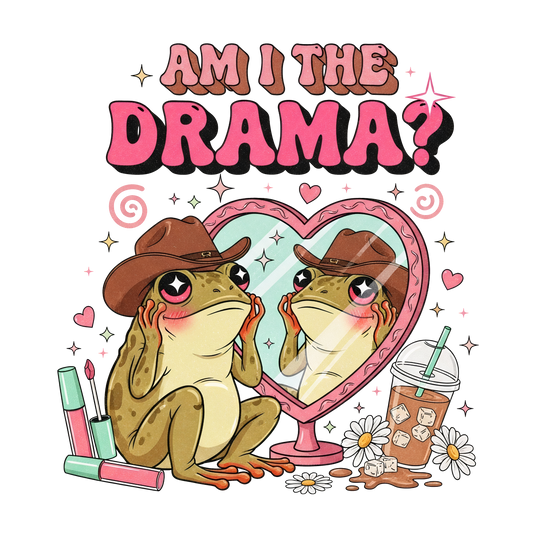 Am I The Drama - DTF Sheet Ready To Press
