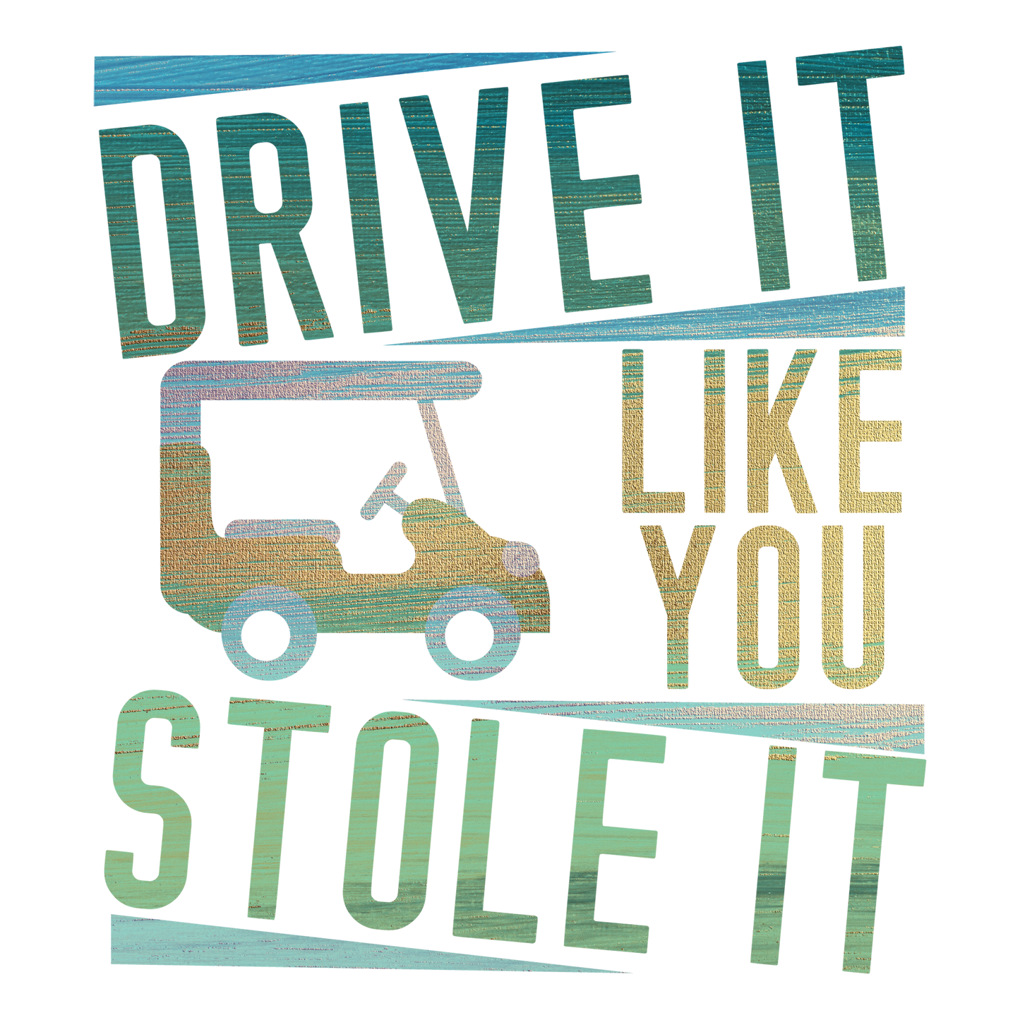 Drive it like you stole it - DTF Sheet Ready To Press