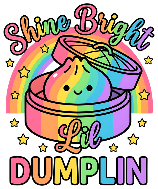SHINE BRIGHT LIL DUMPLING - DTF Sheet Ready to Press