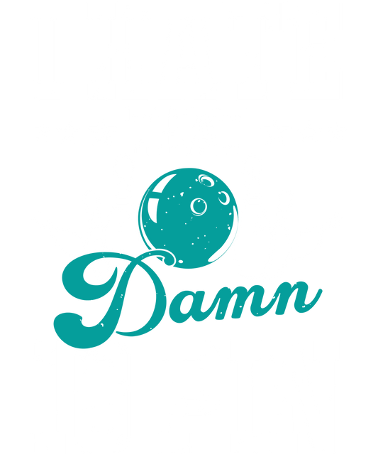 I hate that damn 10 pin - DTF Sheet Ready To Press