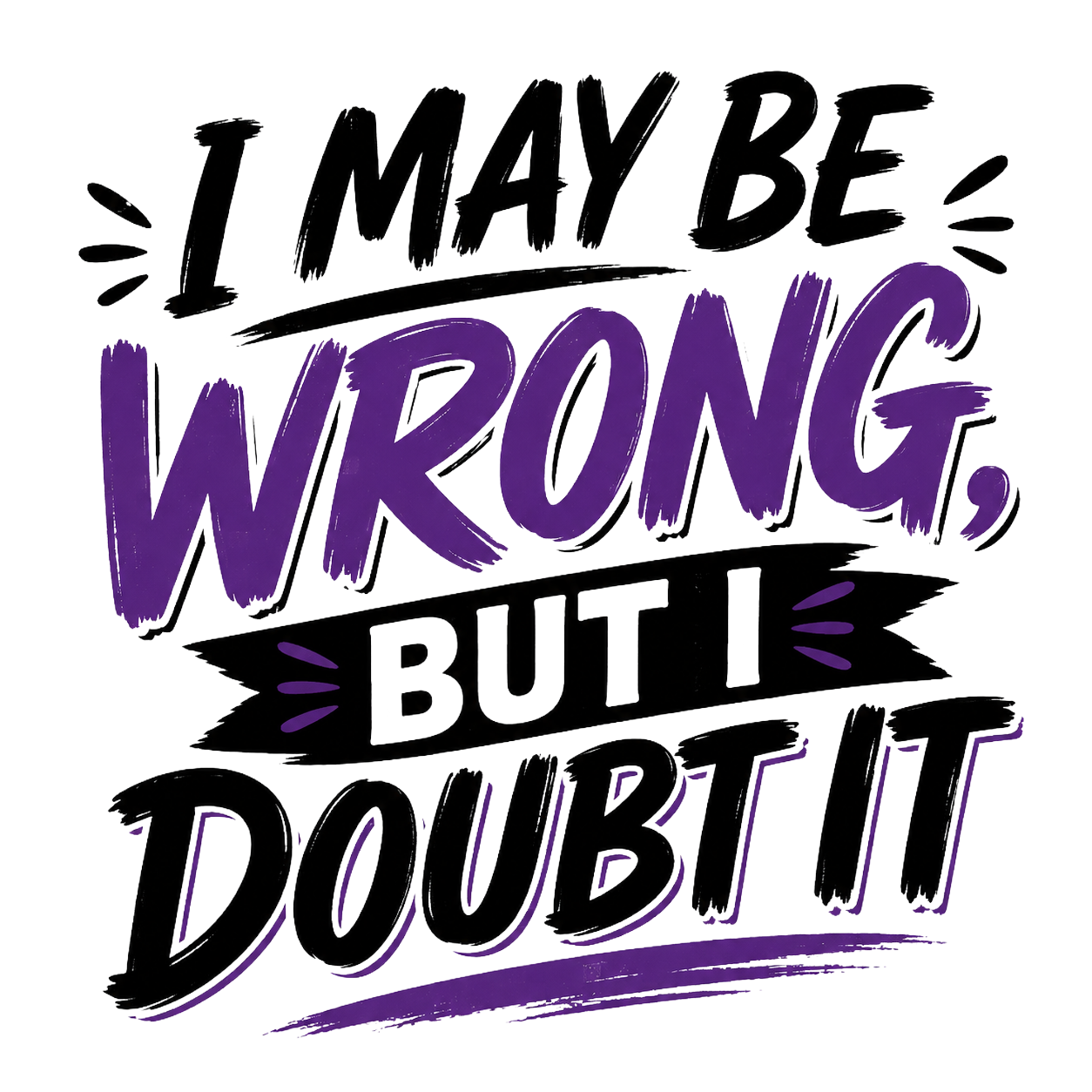 I MAY BE WRONG BUT I DOUBT IT - DTF Sheet Ready To Press