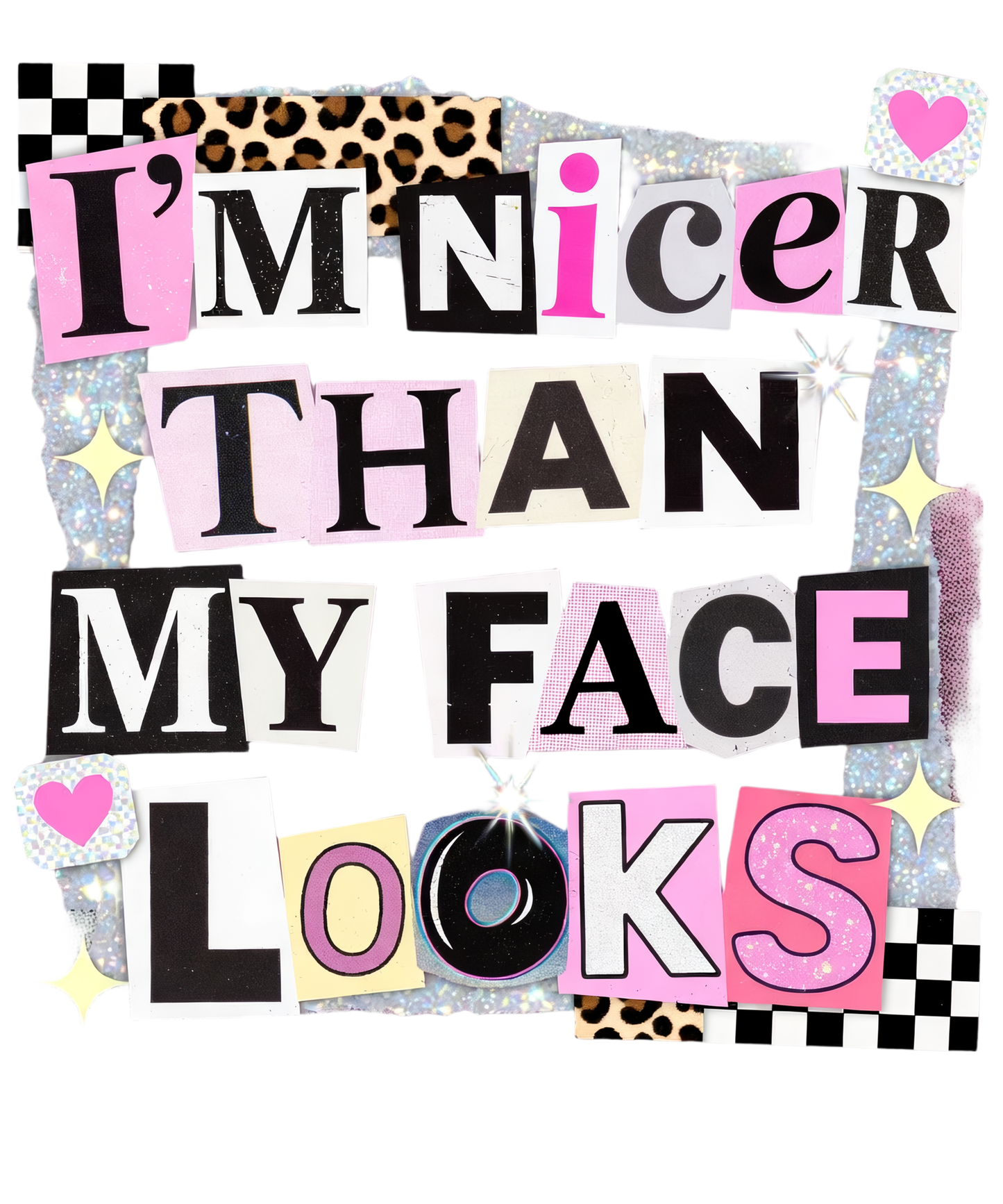 I'm nicer than my face looks - DTF Sheet Ready To Press