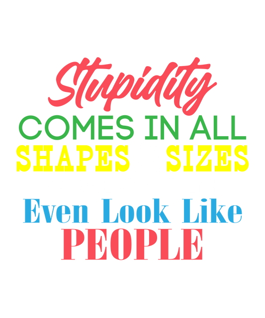 Stupidity comes in - DTF Sheet Ready To Press