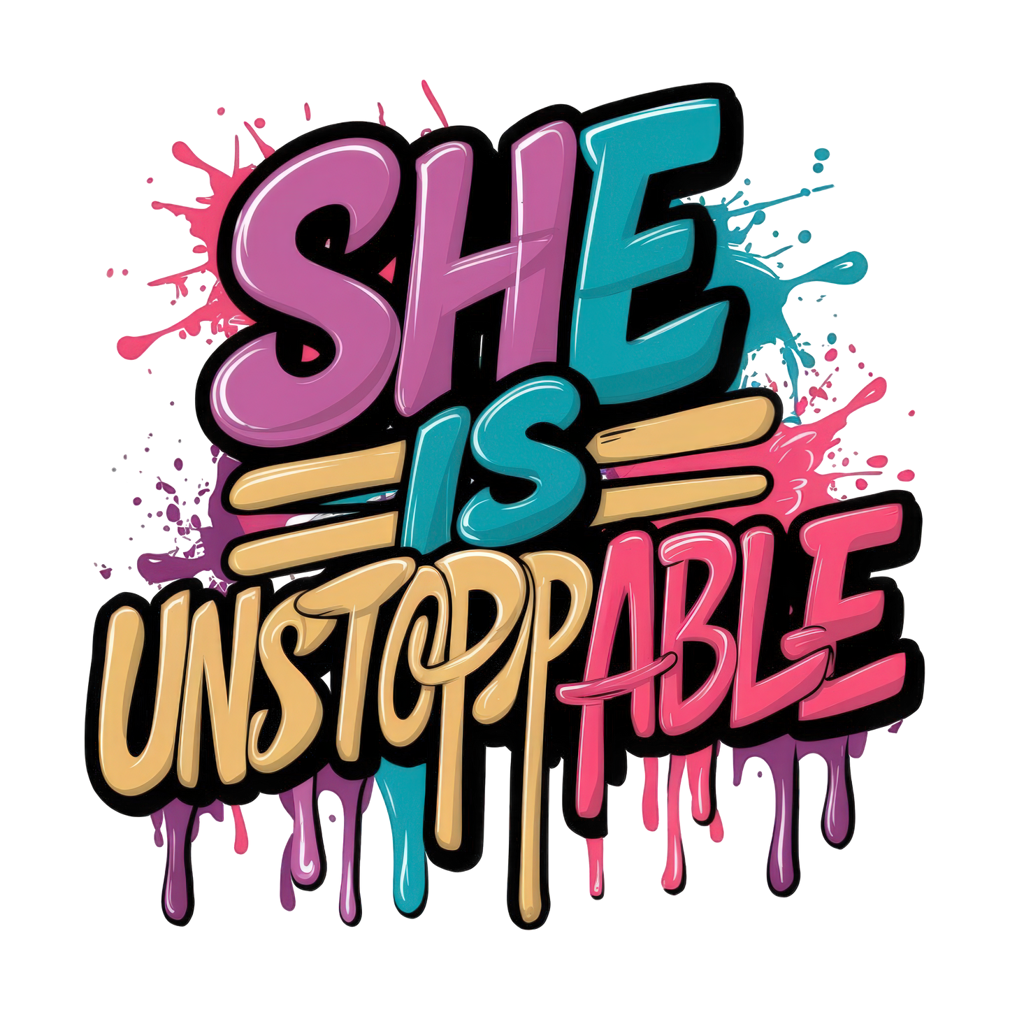 She Is Unstoppable - DTF Sheet Ready To Press