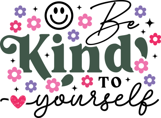 Be Kind To Yourself - DTF Sheet Ready To Press