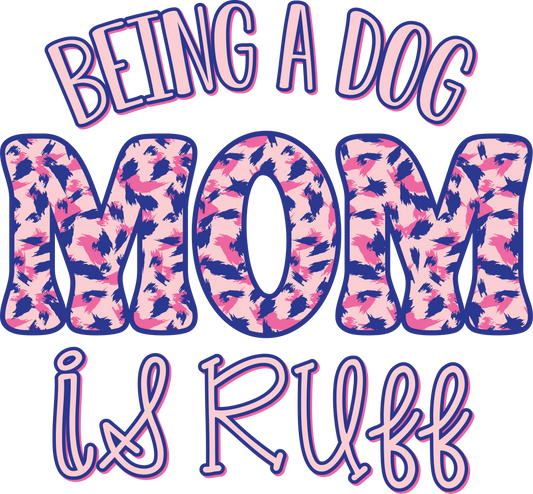 Being a Dog Mom - DTF Sheet Ready To Press
