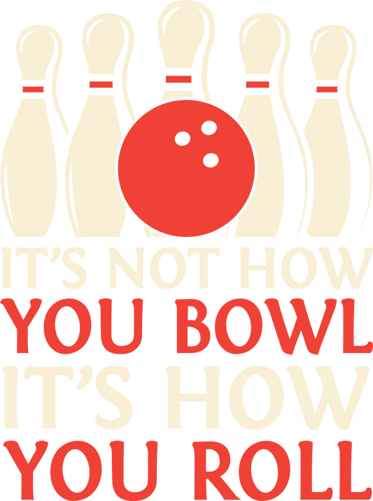 It's not how you roll - DTF Sheet Ready To Press