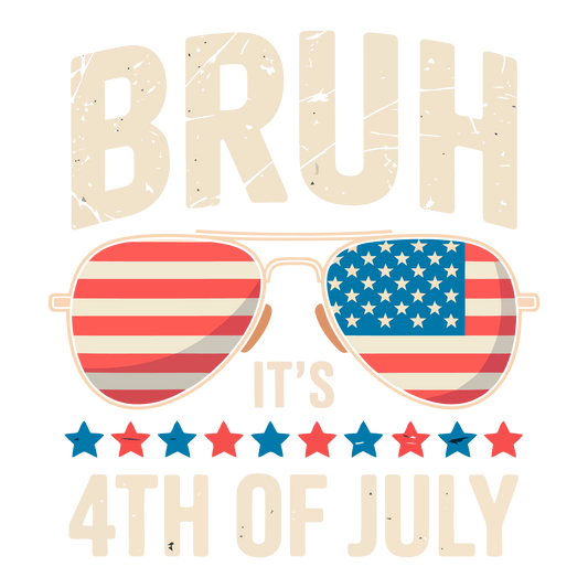 Bruh its 4th of July - DTF Sheet Ready To Press