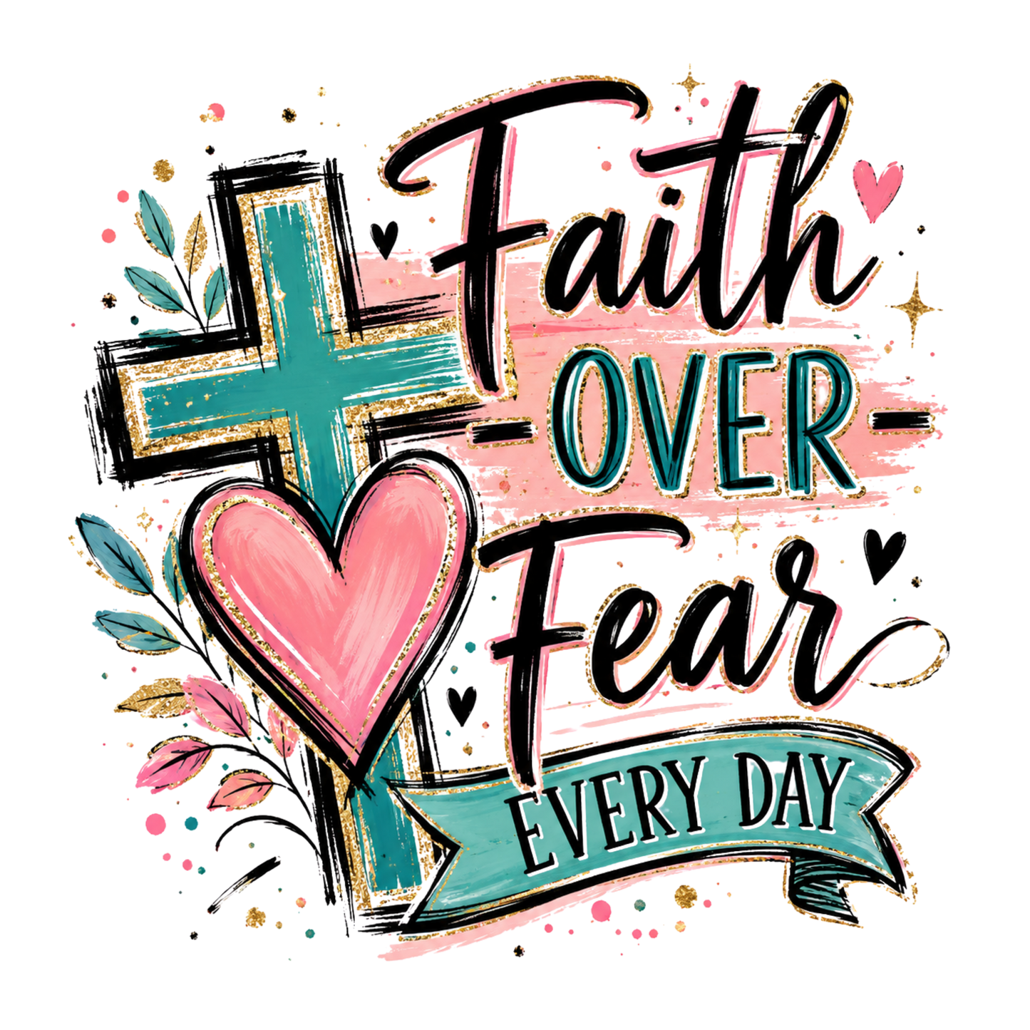 Faith Over Fear Everyday - DTF Sheet Ready To Press