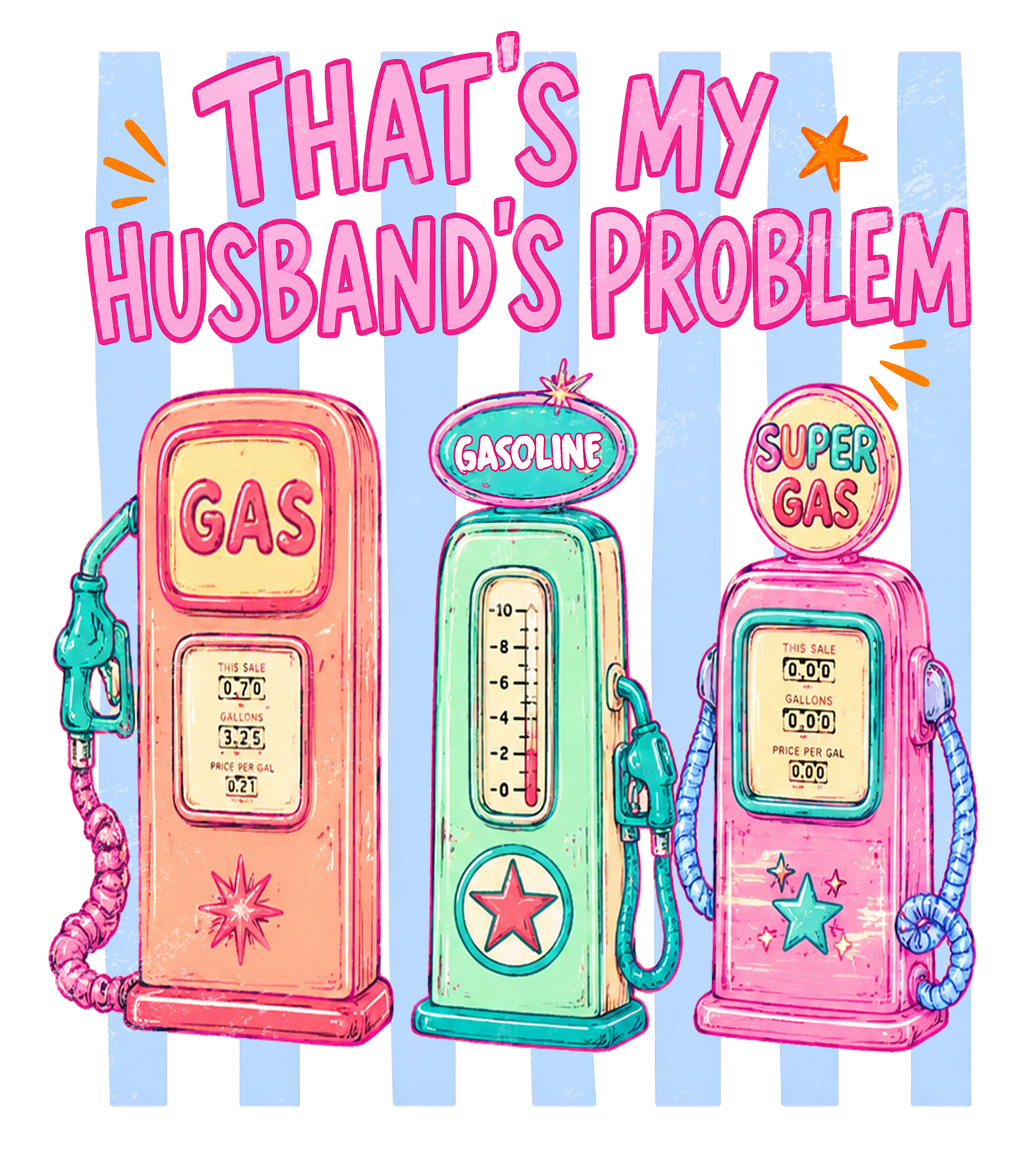 Gas - That's my husbands problem  - DTF Sheet Ready To Press