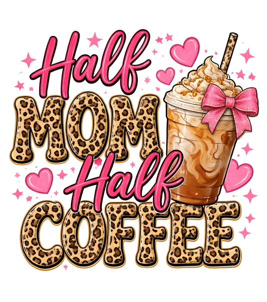 Half Mom Half Coffee - - DTF Sheet Ready To Press