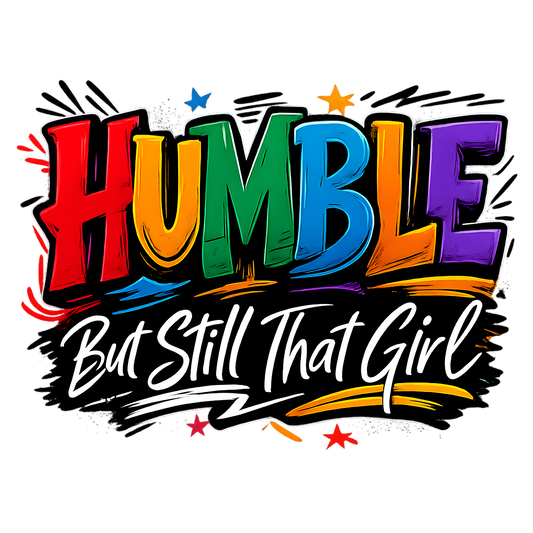 HUMBLE but still that girl - DTF Sheet Ready To Press