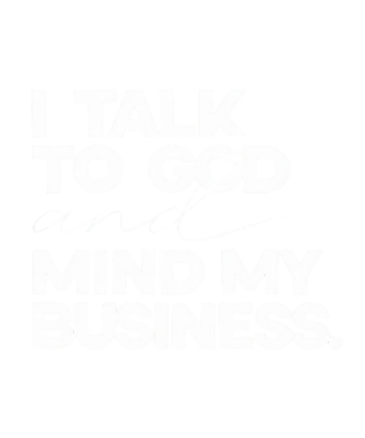 I Talk to God (White) - DTF Sheet Ready To Press