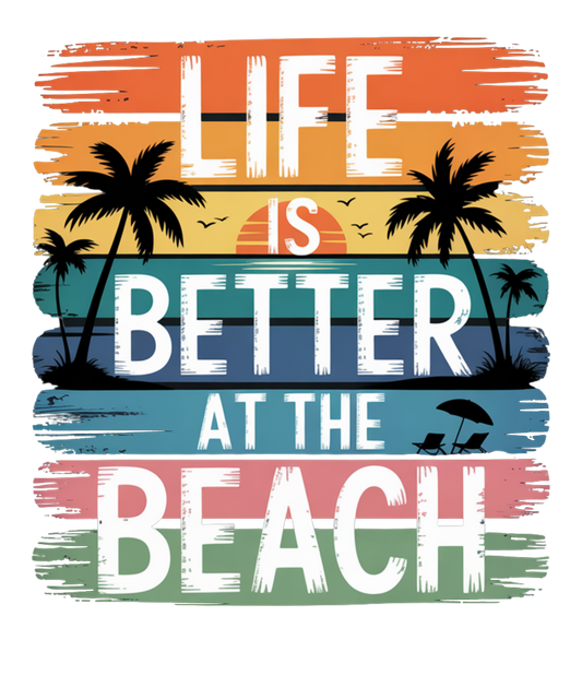 Life is better at the beach - DTF Sheet Ready To Press