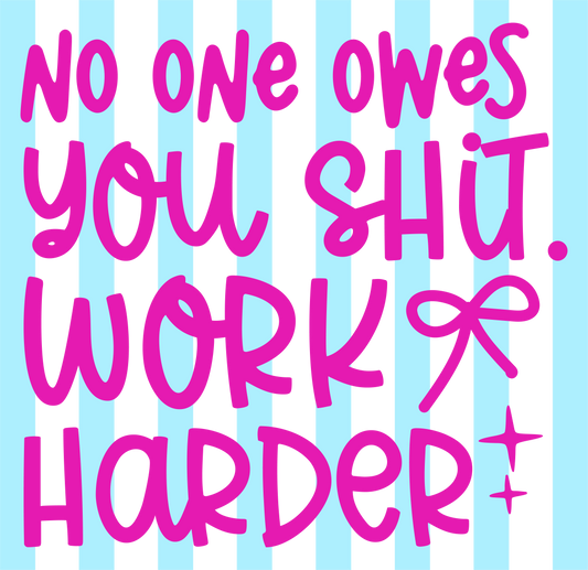 No one owes you shit - DTF Sheet Ready To Press