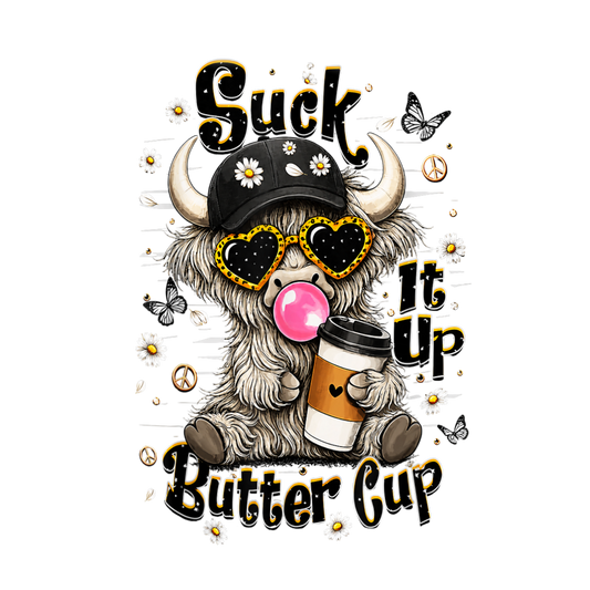 SUCK IT UP BUTTER CUP - DTF Sheet Ready to Press