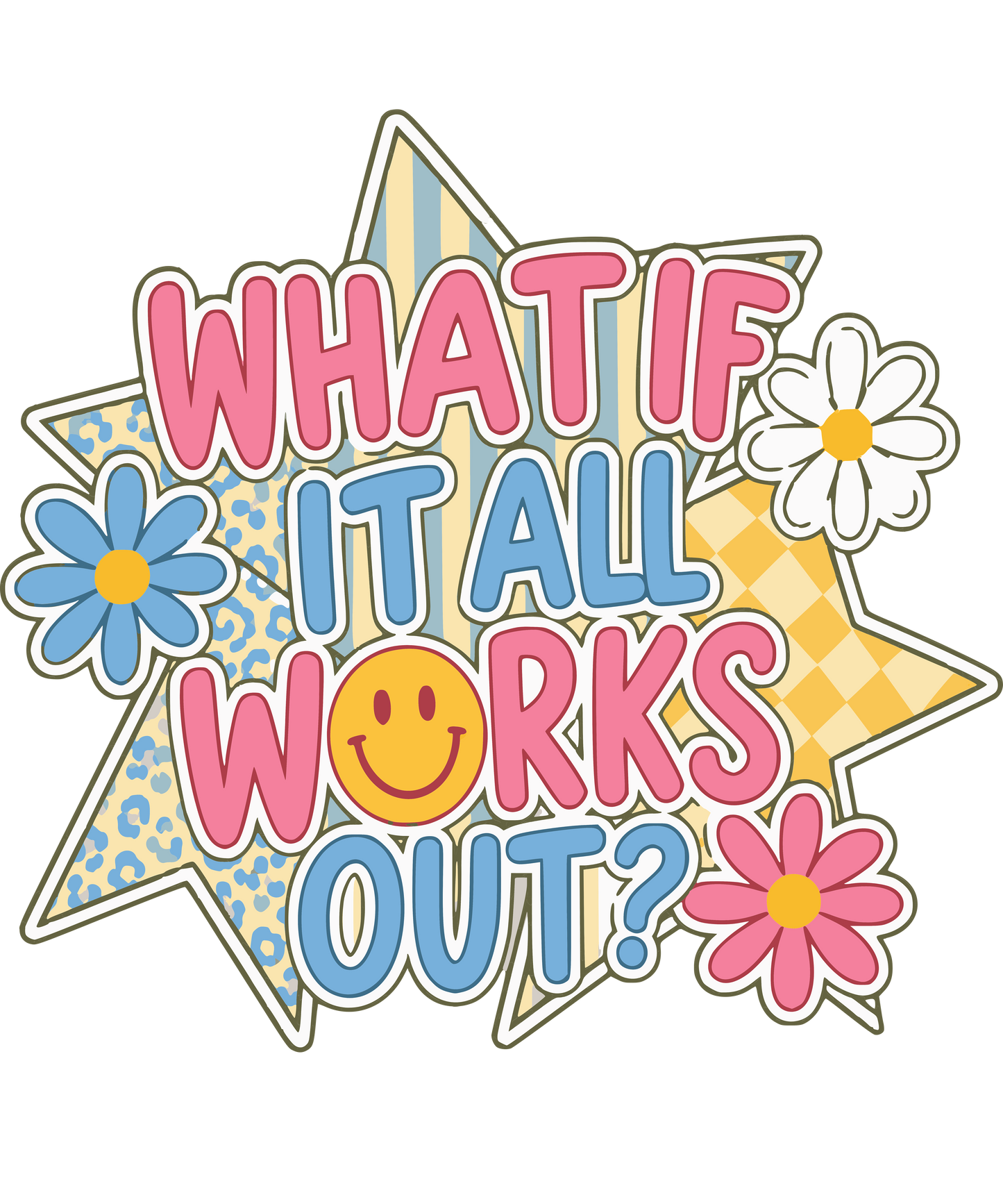 What If It All Works Out- DTF Sheet Ready To Press