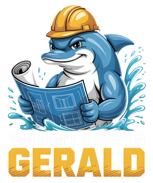 You Don't Question Gerald - DTF Sheet Ready To Press